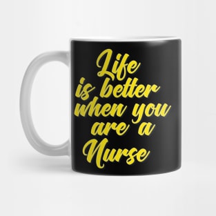 Life Is Better When You Are A Nurse Mug